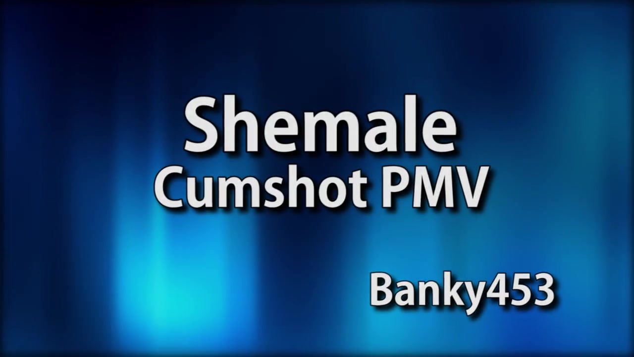 Click to play video Shemale Cumshot PMV